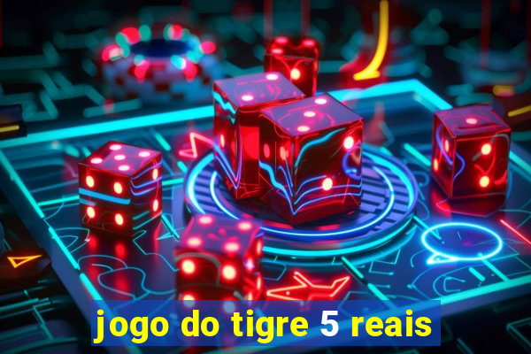 jogo do tigre 5 reais